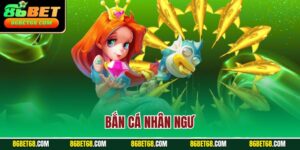 Bắn Cá Nhân Ngư