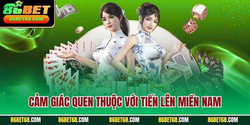 Cảm giác quen thuộc với tiến lên miền Nam Cảm giác quen thuộc với tiến lên miền Nam