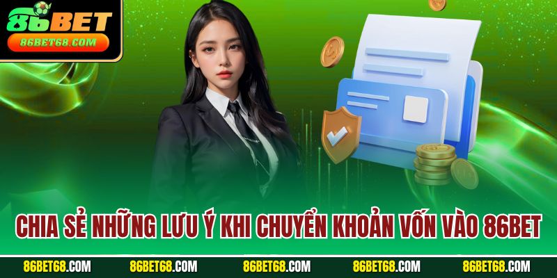 Chia sẻ những lưu ý khi chuyển khoản vốn vào 86Bet