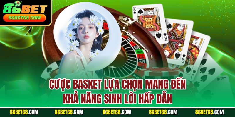 Cược basket lựa chọn mang đến khả năng sinh lời hấp dẫn Cược basket lựa chọn mang đến khả năng sinh lời hấp dẫn