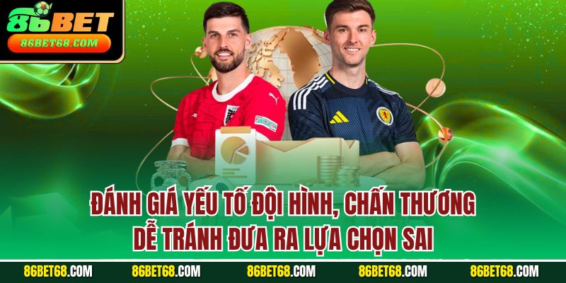 Đánh giá yếu tố đội hình, chấn thương dễ tránh đưa ra lựa chọn sai