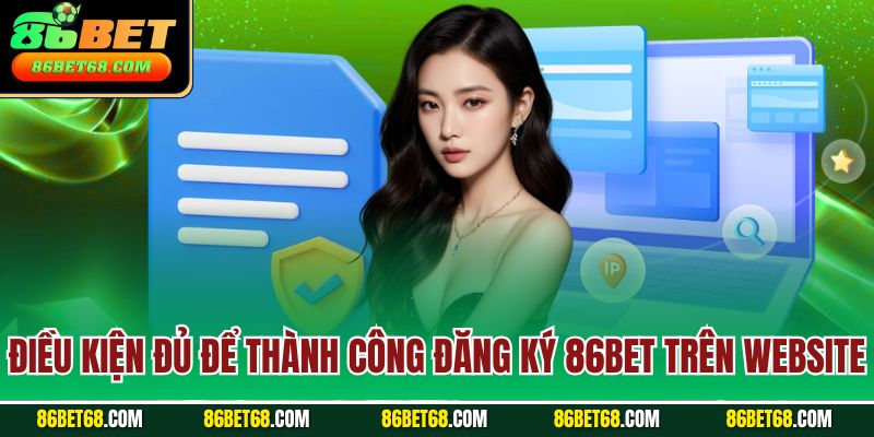 Điều kiện đủ để thành công đăng ký 86Bet trên website
