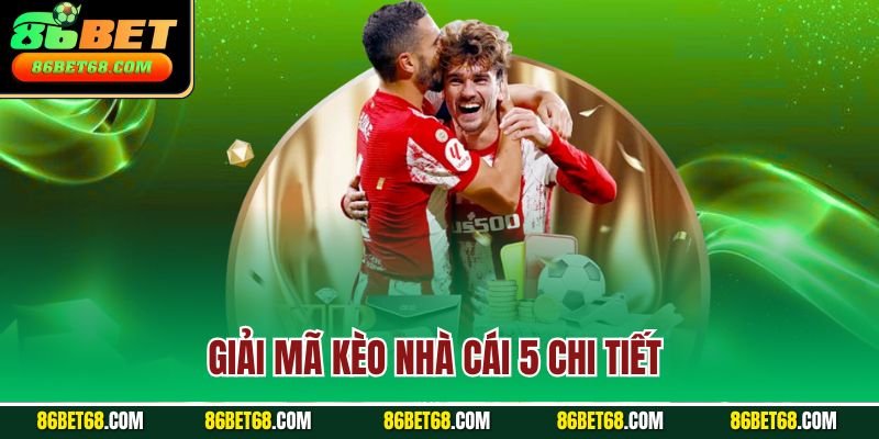 Giải mã kèo nhà cái 5 chi tiết 