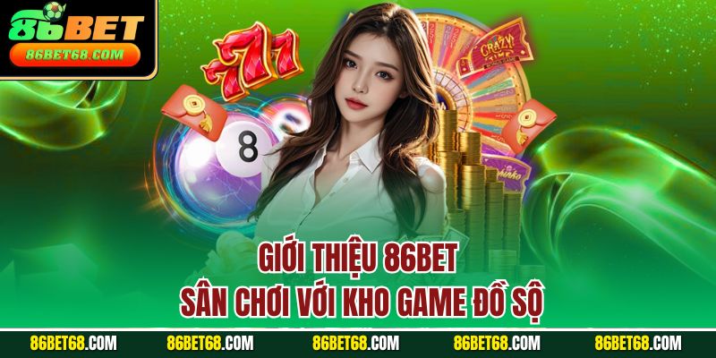 Giới thiệu 86Bet - Sân chơi với kho game đồ sộ