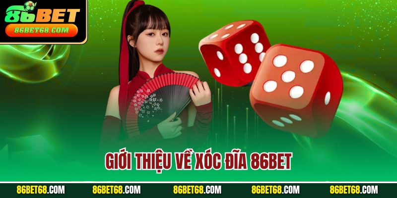 Giới thiệu về xóc đĩa 86BET