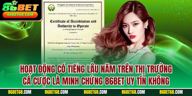Hoạt động có tiếng lâu năm trên thị trường cá cược là minh chứng 86BET uy tín không