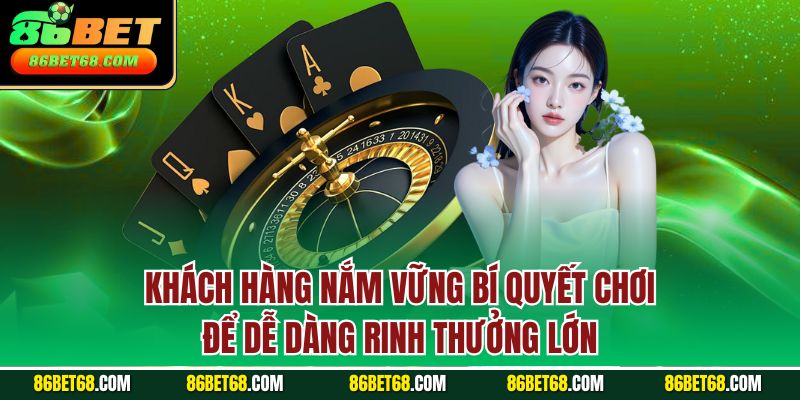 Khách hàng nắm vững bí quyết chơi để dễ dàng rinh thưởng lớn Khách hàng nắm vững bí quyết chơi để dễ dàng rinh thưởng lớn