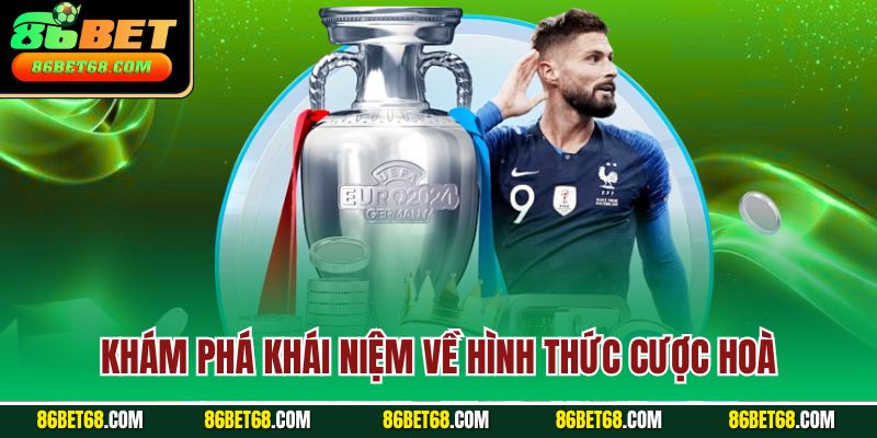 Khám phá khái niệm về hình thức cược hoà Khám phá khái niệm về hình thức cược hoà