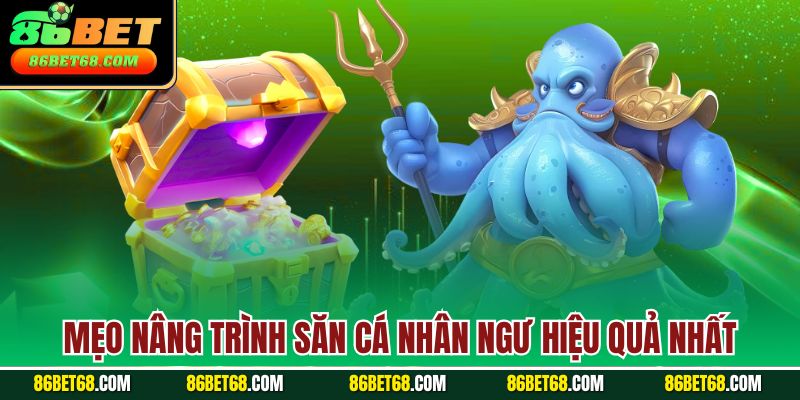 Mẹo nâng trình săn cá nhân ngư hiệu quả nhất