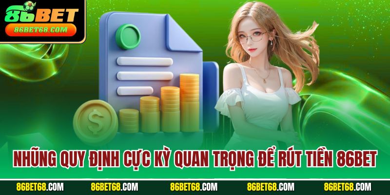 Những quy định cực kỳ quan trọng để rút tiền 86Bet