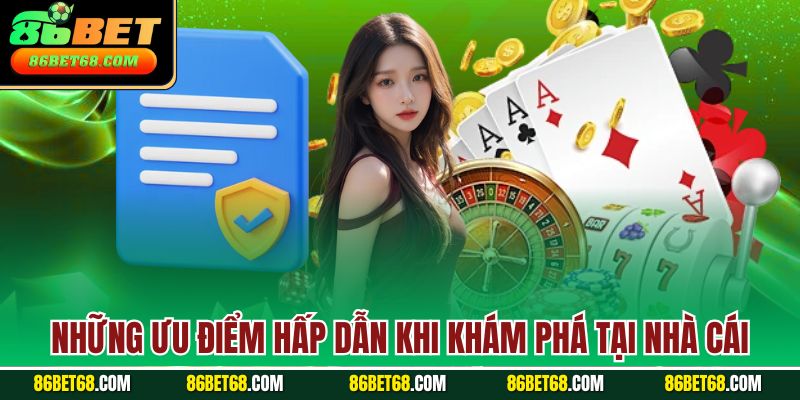 Những ưu điểm hấp dẫn khi khám phá tại nhà cái