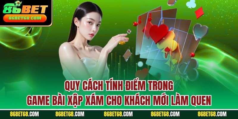 Quy cách tính điểm trong game bài xập xám cho khách mới làm quen
