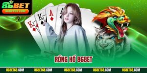Rồng Hổ 86Bet - Chiến Thuật Đánh Bài Chuẩn Xác Cho Cao Thủ