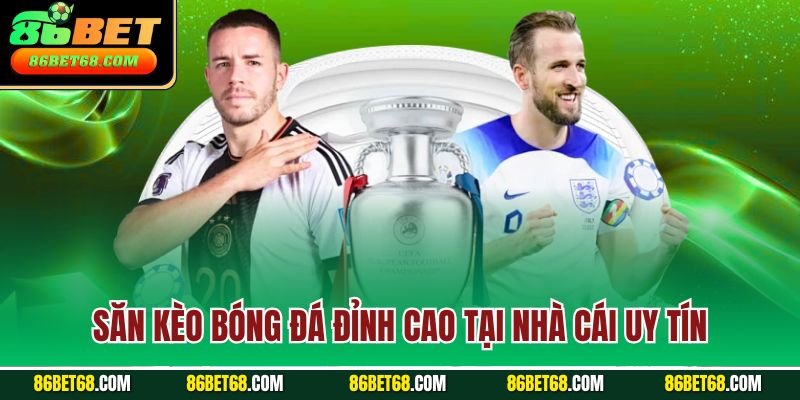 Săn kèo bóng đá đỉnh cao tại nhà cái uy tín